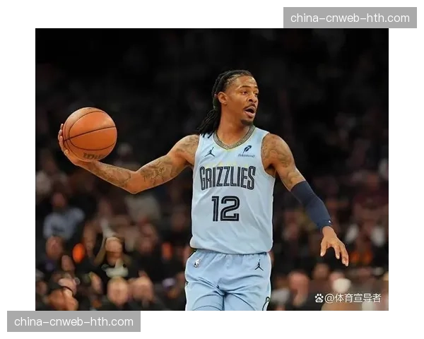 莫兰特预计将在三月中旬迎来赛季首秀,灰熊更新其训练进展 莫兰特预计将在三月中旬迎来赛季首秀,灰熊更新其训练进展